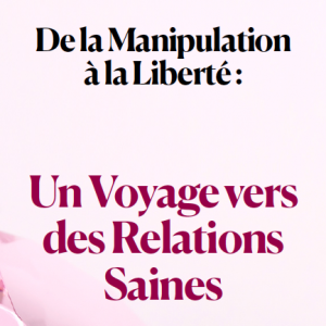 Relation toxique - De la Manipulation à la Liberté : Un Voyage vers des Relations Saines - eBook